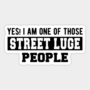 Street Luge - Yes! I am one of those Street Luge People Sticker